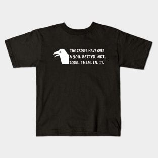 The crows have eyes, and you better not look them in it. Kids T-Shirt